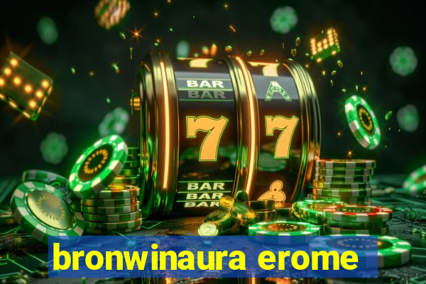 bronwinaura erome